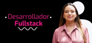 Imagen de una mujer con blusa rosa junto al texto "Desarrollador Fullstack" sobre fondo negro.